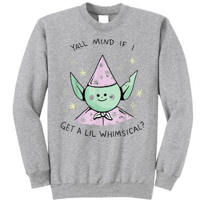 Yall Mind If I Get A Lil Whimsical Tall Sweatshirt