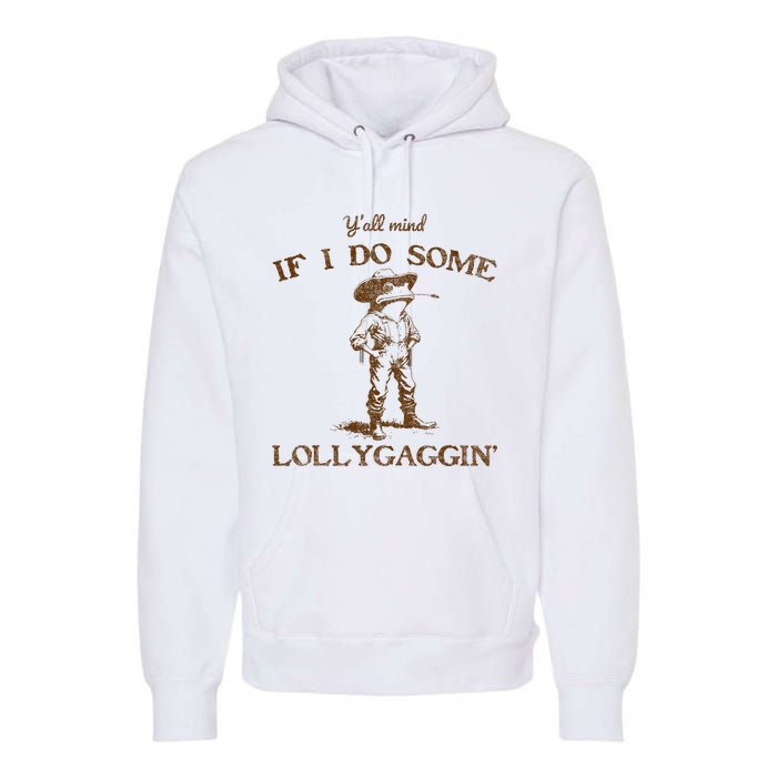 YAll Mind If I Do Some Lollygagging Funny Cowboy Frog Premium Hoodie