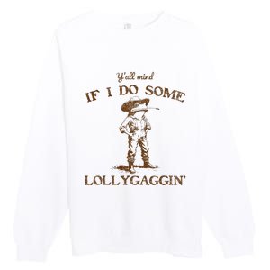 YAll Mind If I Do Some Lollygagging Funny Cowboy Frog Premium Crewneck Sweatshirt