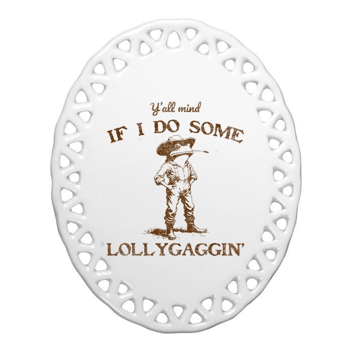 YAll Mind If I Do Some Lollygagging Funny Cowboy Frog Ceramic Oval Ornament