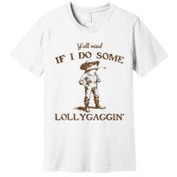 YAll Mind If I Do Some Lollygagging Funny Cowboy Frog Premium T-Shirt