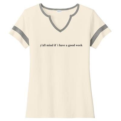 Y’All Mind If I Have A Good Week Ladies Halftime Notch Neck Tee