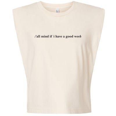 Y’All Mind If I Have A Good Week Garment-Dyed Women's Muscle Tee