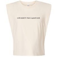Y’All Mind If I Have A Good Week Garment-Dyed Women's Muscle Tee