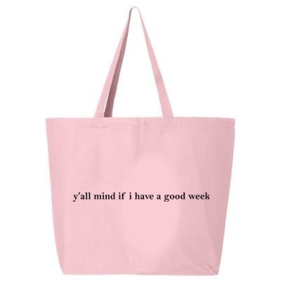 Y’All Mind If I Have A Good Week 25L Jumbo Tote