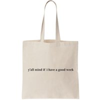 Y’All Mind If I Have A Good Week Bag