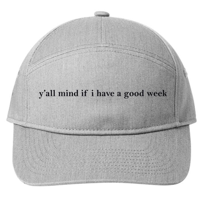 Y’All Mind If I Have A Good Week 7-Panel Snapback Hat