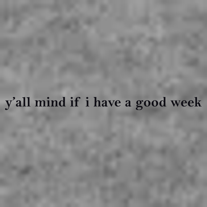 Y’All Mind If I Have A Good Week Tall Hoodie