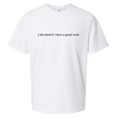 Y’All Mind If I Have A Good Week Sueded Cloud Jersey T-Shirt