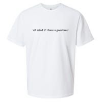 Y’All Mind If I Have A Good Week Sueded Cloud Jersey T-Shirt