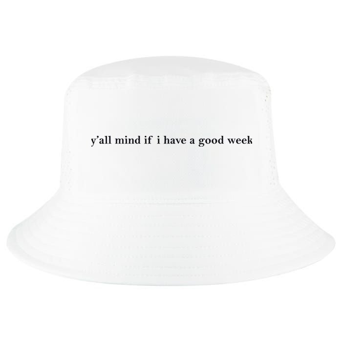 Y’All Mind If I Have A Good Week Cool Comfort Performance Bucket Hat