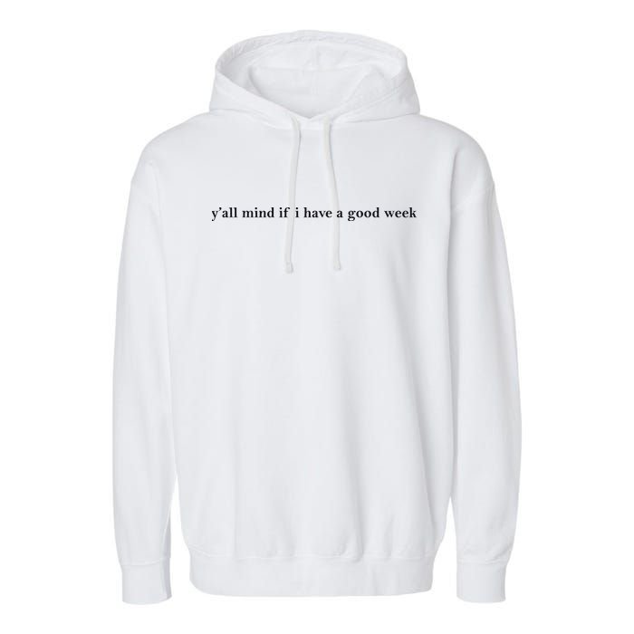 Y’All Mind If I Have A Good Week Garment-Dyed Fleece Hoodie