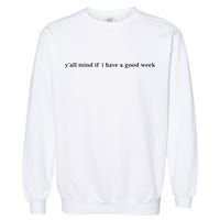 Y’All Mind If I Have A Good Week Garment-Dyed Sweatshirt