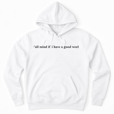 Y’All Mind If I Have A Good Week Hoodie