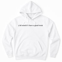 Y’All Mind If I Have A Good Week Hoodie