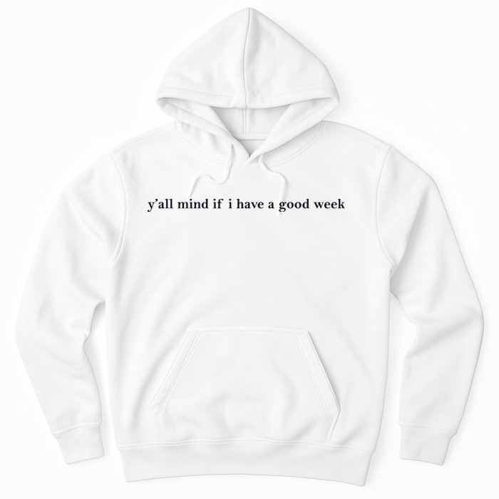 Y’All Mind If I Have A Good Week Hoodie