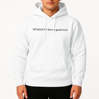 Y’All Mind If I Have A Good Week Hoodie