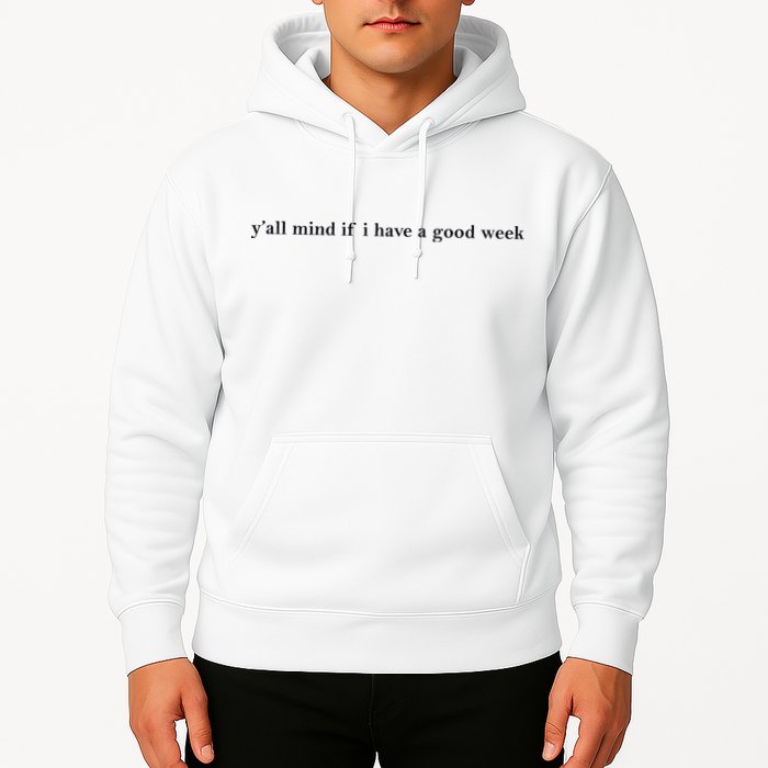 Y’All Mind If I Have A Good Week Hoodie