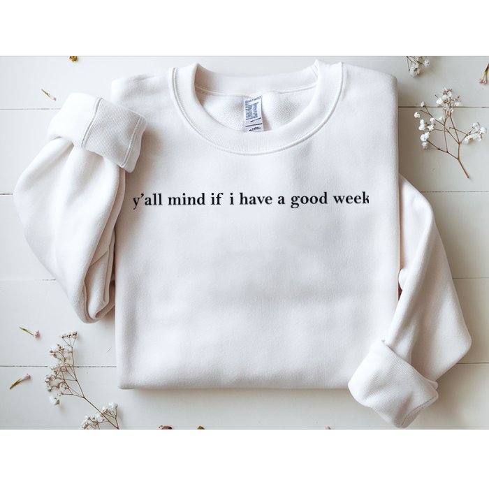 Y’All Mind If I Have A Good Week Sweatshirt