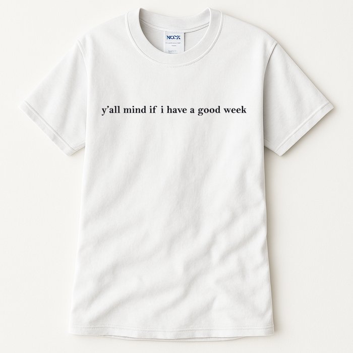 Y’All Mind If I Have A Good Week Tall T-Shirt