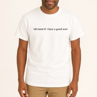 Y’All Mind If I Have A Good Week Tall T-Shirt