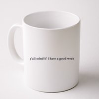 Y’All Mind If I Have A Good Week Mug