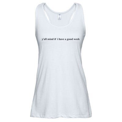 Y’All Mind If I Have A Good Week Ladies Essential Flowy Tank
