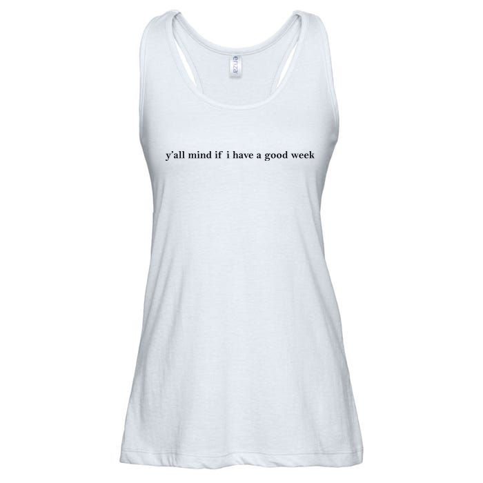 Y’All Mind If I Have A Good Week Ladies Essential Flowy Tank