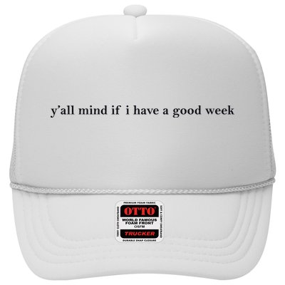 Y’All Mind If I Have A Good Week Trucker Hat