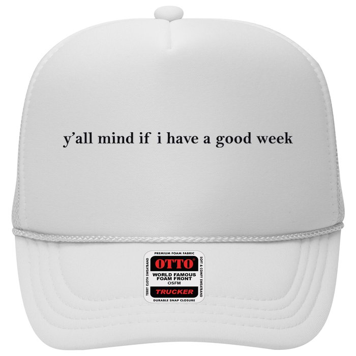 Y’All Mind If I Have A Good Week Trucker Hat