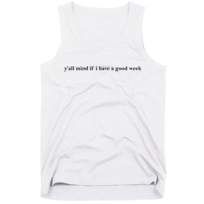 Y’All Mind If I Have A Good Week Tank Top