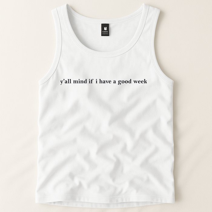 Y’All Mind If I Have A Good Week Tank Top