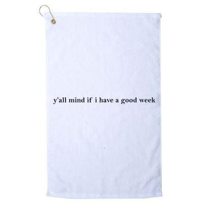 Y’All Mind If I Have A Good Week Golf Towel