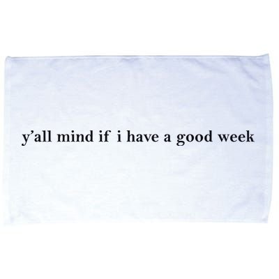 Y’All Mind If I Have A Good Week Microfiber Hand Towel