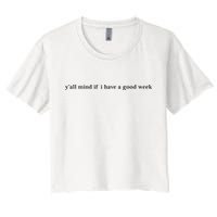 Y’All Mind If I Have A Good Week Crop Top