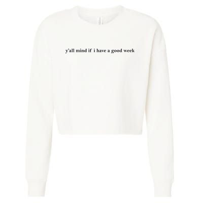 Y’All Mind If I Have A Good Week Cropped Pullover Crew