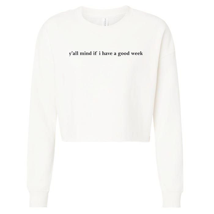 Y’All Mind If I Have A Good Week Cropped Pullover Crew