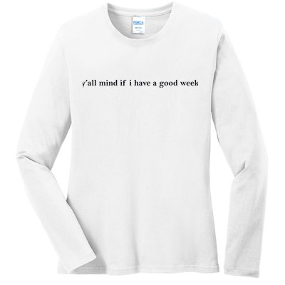 Y’All Mind If I Have A Good Week Ladies Long Sleeve Shirt