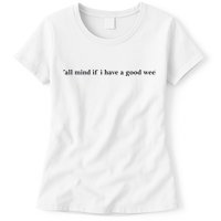 Y’All Mind If I Have A Good Week Womens T-Shirt