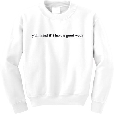 Y’All Mind If I Have A Good Week Kids Sweatshirt