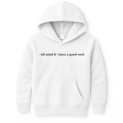 Y’All Mind If I Have A Good Week Kids Hoodie