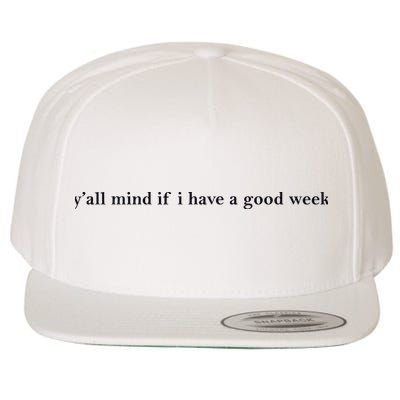 Y’All Mind If I Have A Good Week Wool Snapback Cap