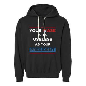 Your Mask Is As Useless As Your President Garment-Dyed Fleece Hoodie