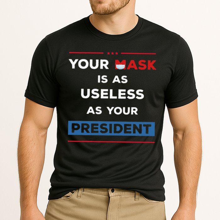 Your Mask Is As Useless As Your President Cooling Performance Crew T-Shirt