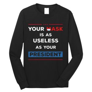 Your Mask Is As Useless As Your President Long Sleeve Shirt