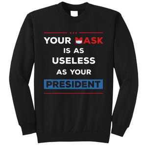 Your Mask Is As Useless As Your President Sweatshirt