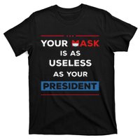 Your Mask Is As Useless As Your President T-Shirt