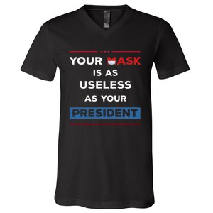 Your Mask Is As Useless As Your President V-Neck T-Shirt