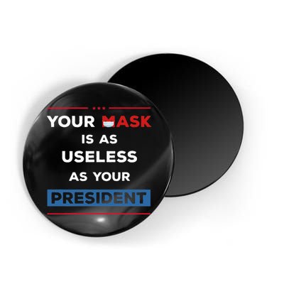 Your Mask Is As Useless As Your President Magnet