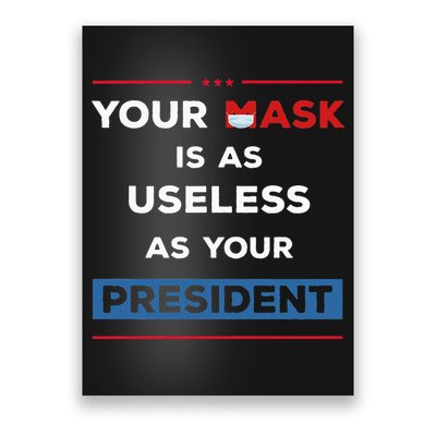 Your Mask Is As Useless As Your President Poster